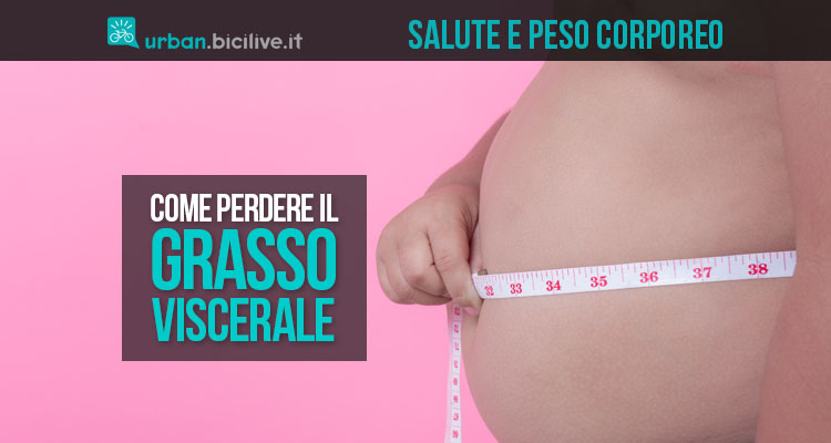 Salute e grasso viscerale: come perderlo realmente