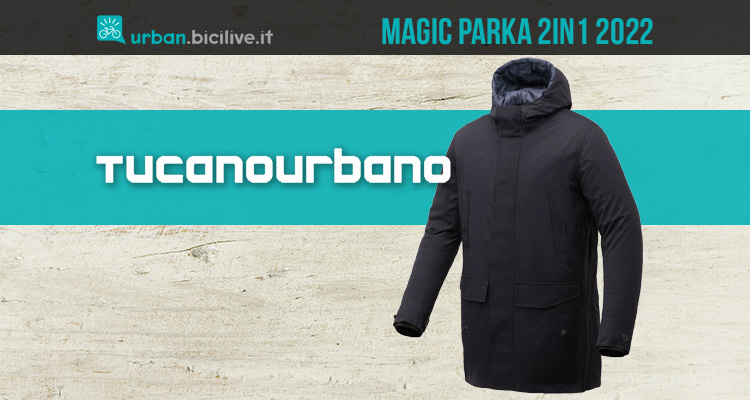 Il nuovo Magic Parka 2in1 di Tucano Urbano